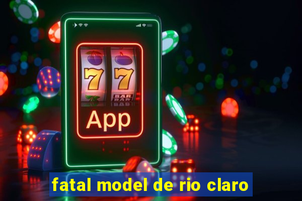 fatal model de rio claro